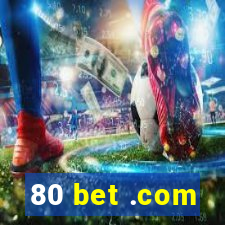 80 bet .com